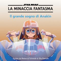 Star Wars: La Minaccia Fantasma: Il grande sogno di Anakin