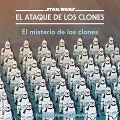 STAR WARS: EL ATAQUE DE LOS CLONES. El misterio de los clones