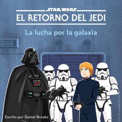 STAR WARS: EL RETORNO DEL JEDI. La lucha por la galaxia