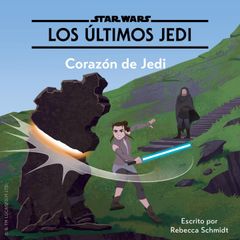 STAR WARS: LOS ÚLTIMOS JEDI. Corazón de Jedi