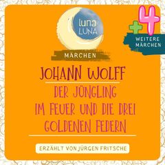 Johann Wolff: Der Jüngling im Feuer plus vier weitere Märchen