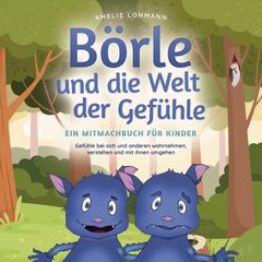 Börle und die Welt der Gefühle - Ein Mitmachbuch für Kinder: Gefühle bei sich und anderen wahrnehmen, verstehen und mit ihnen umgehen