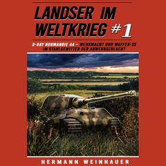 Landser im Weltkrieg 1: D Day Normandie 44 – Wehrmacht und Waffen SS im Stahlgewitter der Abwehrschlacht (Landser im Weltkrieg – Erlebnisberichte in Romanheft-Länge, Band 1)