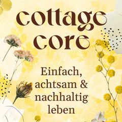 COTTAGECORE - Einfach, achtsam & nachhaltig leben