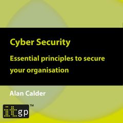 Cyber Security: Essential principles to secure your organisation