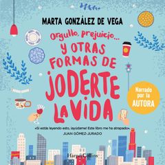 Orgullo, prejuicio… y otras formas de joderte la vida