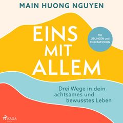 Eins mit allem: Drei Wege in dein achtsames und bewusstes Leben