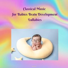 Classical Music for Babies Brain Development Lullabies