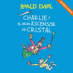 Charlie y el gran ascensor de cristal (Colección Alfaguara Clásicos)