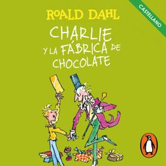 Charlie y la fábrica de chocolate (Castellano) (Colección Alfaguara Clásicos)