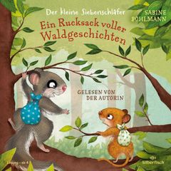 Der kleine Siebenschläfer: Ein Rucksack voller Waldgeschichten