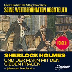 Sherlock Holmes und der Mann mit den sieben Frauen (Seine weltberühmten Abenteuer, Folge 11)