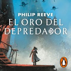 El oro del depredador (Mortal Engines 2)