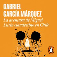 La aventura de Miguel Littín clandestino en Chile