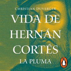 Vida de Hernán Cortés: La pluma