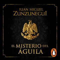 El misterio del águila (Trilogía de la Independencia 1)