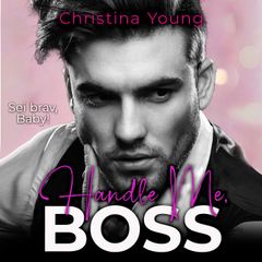 Handle Me BOSS – Sei brav, Baby! (Boss Billionaire Romance 11)