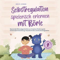 Selbstregulation spielerisch erlernen mit Börle: Spannende Mitmachgeschichten zur kreativen Förderung der emotionalen Entwicklung, Impulskontrolle und Emotionsregulation | inkl. gratis Audio-Dateien