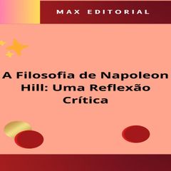 A Filosofia de Napoleon Hill: Uma Reflexão Crítica