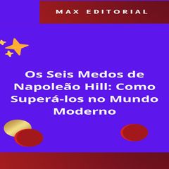 Os Seis Medos de Napoleão Hill: Como Superá-los no Mundo Moderno