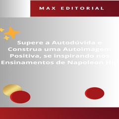 Supere a Autodúvida e Construa uma Autoimagem Positiva, se inspirando nos Ensinamentos de Napoleon Hill