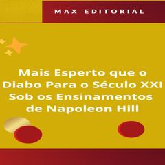 Mais Esperto que o Diabo Para o Século XXI, Sob os Ensinamentos de Napoleon Hill