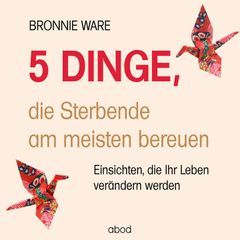 5 Dinge, die Sterbende am meisten bereuen