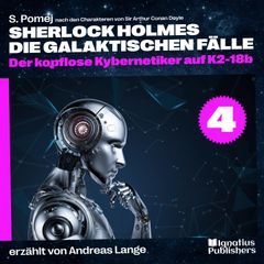 Der kopflose Kybernetiker auf K2-18b (Sherlock Holmes - Die galaktischen Fälle, Folge 4)