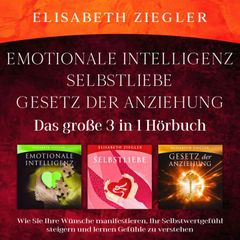 Emotionale Intelligenz-Selbstliebe-Gesetz der Anziehung (Das große 3 in 1 Hörbuch)