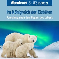 Abenteuer & Wissen, Im Königreich der Eisbären - Forschung nach dem Beginn des Lebens