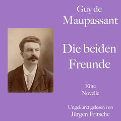 Guy de Maupassant: Die beiden Freunde