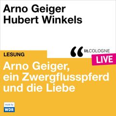 Arno Geiger, ein Zwergflusspferd und die Liebe