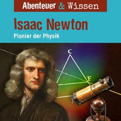 Abenteuer & Wissen, Isaac Newton - Pionier der Physik