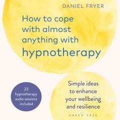 How to Cope with Almost Anything with Hypnotherapy