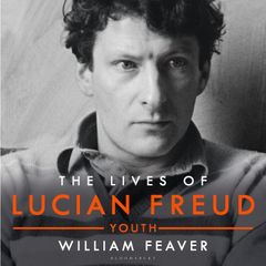 The Lives of Lucian Freud: YOUTH 1922 - 1968