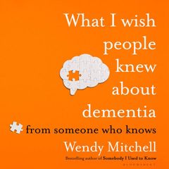 What I Wish People Knew About Dementia