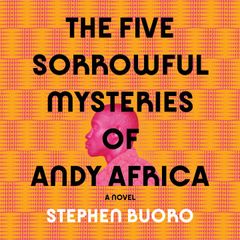 The Five Sorrowful Mysteries of Andy Africa