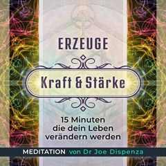 Meditation - Erzeuge Kraft & Stärke