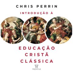 Introdução à Educação Cristã Clássica