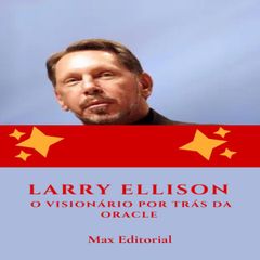 Larry Ellison: O Visionário por Trás da Oracle