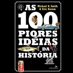 As 100 piores ideias da História