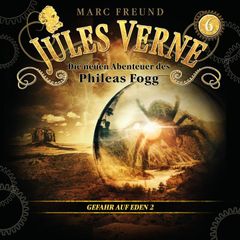 Die neuen Hörbuch-Abenteuer des Phileas Fogg, Folge 6: Gefahr für Eden 2