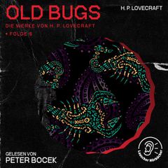 Old Bugs (Die Werke von H. P. Lovecraft, Folge 6)