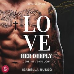 Love Her Deeply (Reverse Harem): Geheime Sehnsucht