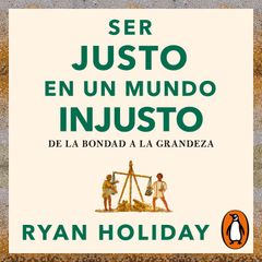 Ser justo en un mundo injusto (Las 4 virtudes estoicas 3)