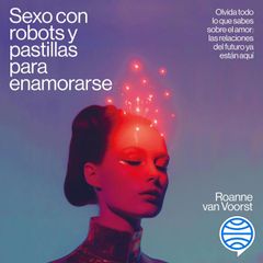 Sexo con robots y pastillas para enamorarse