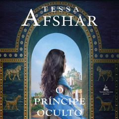 O príncipe oculto – Um romance histórico de Tessa Afshar para fãs de ficção cristã