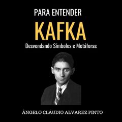 Para Entender Kafka: Desvendando Símbolos e Metáforas