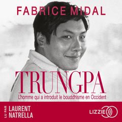 Trungpa : L'homme qui a introduit le bouddhisme en Occident - Par l'auteur du best-seller " Foutez-vous la paix ! "