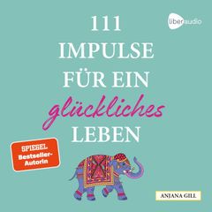 111 Impulse für ein glückliches Leben